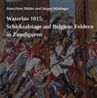 Hans-Pete Müller, Hans-Peter Müller, Jürgen Wittlinger - Waterloo 1815: Schicksalstage auf Belgiens Feldern in Zinnfiguren