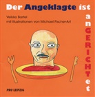Veikko Bartel, Michael Fischer-Art - Der Angeklagte ist Angerichtet