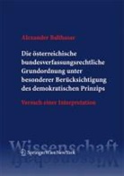Alexander Balthasar - Die österreichische bundesverfassungsrechtliche Grundordnung unter besonderer Berücksichtigung des demokratischen Prinzips
