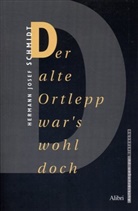 Hermann J Schmidt, Hermann J. Schmidt, Hermann Josef Schmidt - Der alte Ortlepp war's wohl doch
