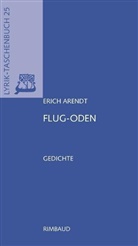 Erich Arendt, Gerhard Wolf - Erich Arendt - Werkausgabe / Flug-Oden