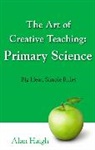 Alan Haigh - Art of Creative Teaching: Primary Science, The