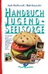 Bob Hostetler, Josh Mcdowell - Handbuch Jugendseelsorge
