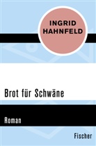 Ingrid Hahnfeld - Brot für Schwäne