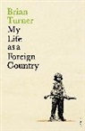 Brian Turner - My Life as a Foreign Country