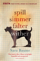 Sara Baume - Spill Simmer Falter Wither