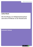 Janika Pätsch - Die Vererbung von Hüftgelenksdysplasie und deren Probleme in der Hundezucht