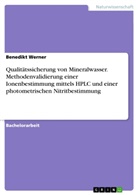 Benedikt Werner - Qualitätssicherung von Mineralwasser. Methodenvalidierung einer Ionenbestimmung mittels HPLC und einer photometrischen Nitritbestimmung