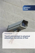 Simon Fletcher - Touch and contact in physical education, narratives of fear