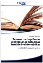 Vja¿eslavs Abramovs, Vjaceslavs Abramovs - Taverna darba plusmas pielietosanas metodikas izstrade bioinformatikas