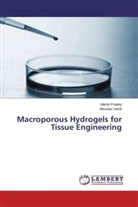 Marti Pradny, Martin Pradny, Miroslav Vetrik - Macroporous Hydrogels for Tissue Engineering
