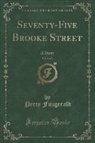 Percy Fitzgerald - Seventy-Five Brooke Street, Vol. 2 of 3