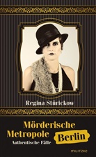 Regina Stürickow - Mörderische Metropole Berlin