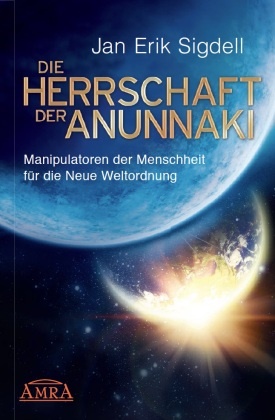 Jan Erik Sigdell - Die Herrschaft der Anunnaki - Manipulatoren der Menschheit für die Neue Weltordnung