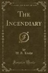 W. A. Leahy - The Incendiary (Classic Reprint)
