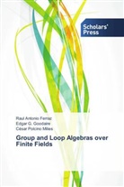 Raul Antoni Ferraz, Raul Antonio Ferraz, Edgar Goodaire, Edgar G. Goodaire, Polcino Mil, César Polcino Milies - Group and Loop Algebras over Finite Fields