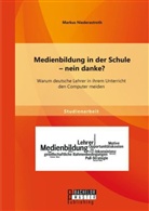 Markus Niederastroth - Medienbildung in der Schule - nein danke? Warum deutsche Lehrer in ihrem Unterricht den Computer meiden