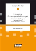 Sandra Mäckel - Integrative Kindertageseinrichtungen: Gemeinsame Erziehung von behinderten und nichtbehinderten Kindern