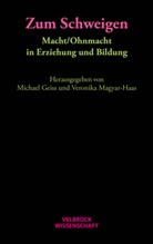 Michae Geiss, Michael Geiss, Magyar-Haas, Magyar-Haas, Veronika Magyar-Haas - Zum Schweigen. Macht / Ohnmacht in Erziehung und Bildung