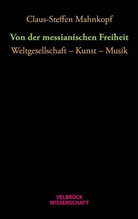 Claus-Steffen Mahnkopf - Von der messianischen Freiheit