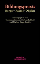 Thomas Alkemeyer, Herber Kalthoff, Herbert Kalthoff, Rieger-Lad, Markus Rieger-Ladich - Bildungspraxis. Körper - Räume - Objekte