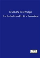 Ferdinand Rosenberger - Die Geschichte der Physik in Grundzügen