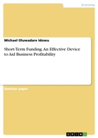 Michael Oluwadare Idowu - Short-Term Funding. An Effective Device to Aid Business Profitability