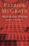Patrick Mcgrath - Blood and Water and Other Stories
