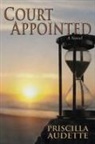Priscilla Audette - Court Appointed, A Novel of Compassion