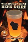 Kevin Revolinski - Wisconsin's Best Beer Guide: A Travel Companion