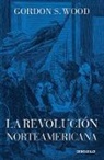 Gordon S Wood, Gordon S. Wood, Gordons Wood - La revolucion norteamericana / The American Revolution: A History