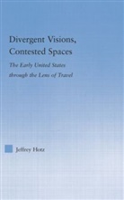 Jeffrey Hotz - Divergent Visions, Contested Spaces