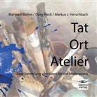 Manfred Blohm, Dany Heck, Markus J. Herschbach, Markus J. Herschbach - Tat Ort Atelier