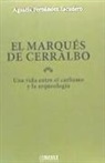 Agustín Fernández Escudero - El marqués de Cerralbo : una vida entre el carlismo y la arqueología