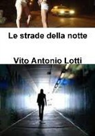 Vito Antonio Lotti - Le Strade Della Notte