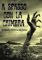 Izabella Teresa Kostka - A Spasso Con La Chimera