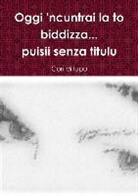 Cori di lupu, Cori Di Lupu - Oggi 'Ncuntrai La to Biddizza...Puisii Senza Titulu