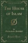 Marmaduke Pickthall - The House of Islam (Classic Reprint)