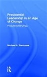 Michael Genovese, Michael A. Genovese, Michael Genovese - Presidential Leadership in an Age of Change