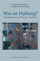 Frauk A Kurbacher, Frauke A Kurbacher, Frauke A. Kurbacher, Wüschner, Wüschner, Philipp Wüschner - Was ist Haltung?