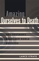 Lance Strate - Amazing Ourselves to Death