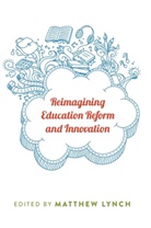 Matthe Lynch, Matthew Lynch - Reimagining Education Reform and Innovation