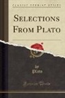 Plato, Plato Plato - Selections from Plato (Classic Reprint)