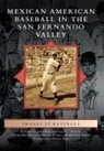 Christopher Docter, Victoria C. Norton, Richard a. Santillan, Richard A Santillán, Richard A. Santillán - Mexican American Baseball in the San Fernando Valley