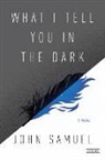 John Samuel - What I Tell You in the Dark