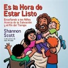Shannon Scott, Shannon Scott, Ron Wheeler - Es La Hora de Estar Listo: Enseñando a Los Niños Acerca de la Salvación Y El Fin del Tiempo
