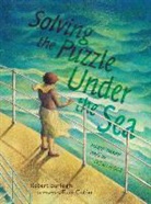 Robert Burleigh, Robert/ Colon Burleigh, Burleigh Robert, Raul Colon, Raúl Colón, Raul Colon... - Solving the Puzzle Under the Sea