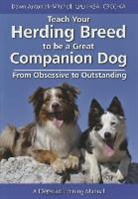 ANTONIAK-MITCHELL, Dawn Antoniak-Mitchell - Teach Your Herding Breed to Be a Great Companion Dog, from Obsessive to Outstanding