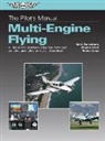 Shayne Daku, Mark Dusenbury, Robert Laux - The Pilot's Manual: Multi-Engine Flying (Ebundle Edition): All the Aeronautical Knowledge Required to Earn a Multi-Engine Rating on Your Pilot Certifi