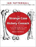 Ian Tattersall - The Strange Case of the Rickety Cossack: And Other Cautionary Tales from Human Evolution (Hörbuch)